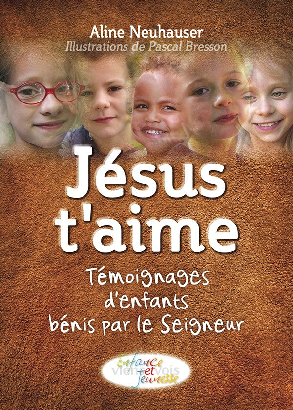 Jésus t'aime - Témoignages d'enfants bénis par le Seigneur