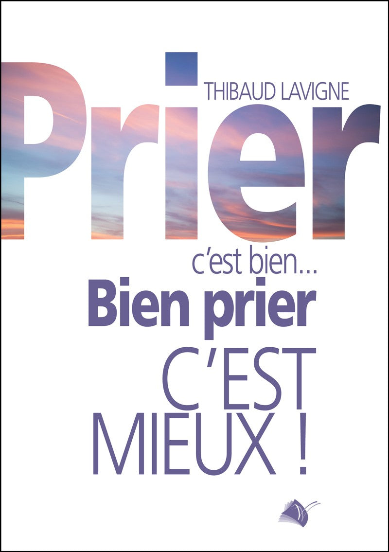 Prier c’est bien… Bien prier c’est mieux !