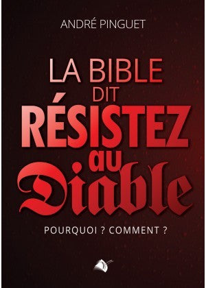 La Bible dit : résistez au diable - Pourquoi ? Comment ?